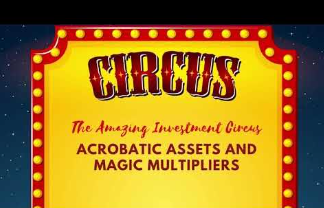 The Amazing Investment Circus: Acrobatic Assets and Magic Multipliers